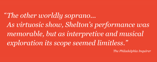 The other worldly soprano...As virtuosic show, Shelton’s performance was memorable, but as interpretive and musical exploration its scope seemed limitless.